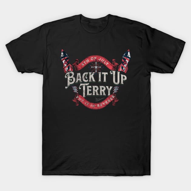 Back It Up Terry Put It In Reverse Funny 4th Of July T-Shirt by Raeus